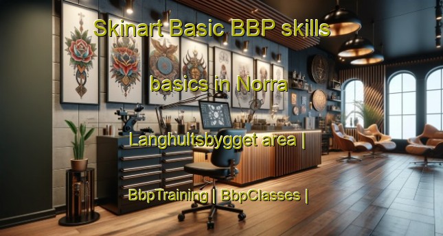 Skinart Basic BBP skills basics in Norra Langhultsbygget area | BbpTraining | BbpClasses | SkinartTraining-Sweden